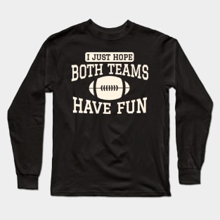 I just hope both teams have fun Long Sleeve T-Shirt